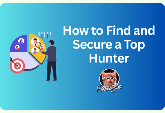 How to Find and Secure a Top Hunter for Your Product