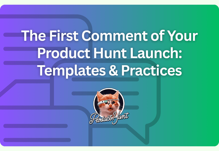 The Art of the First Comment of Your Product Hunt Launch