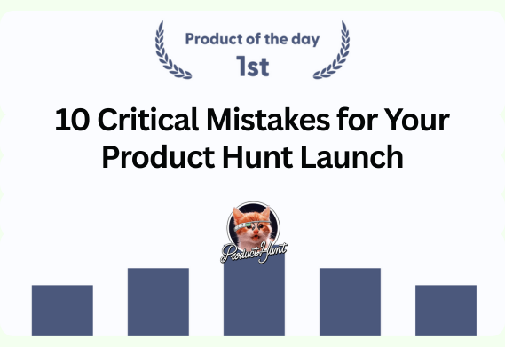 10 Critical Mistakes That Will Kill Your Product Hunt Launch