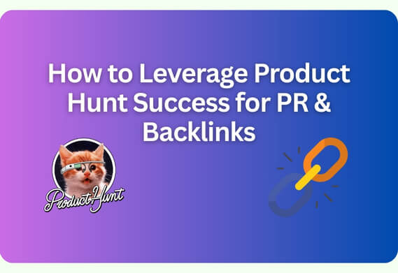 How to Leverage Your Product Hunt Success for PR and Backlinks