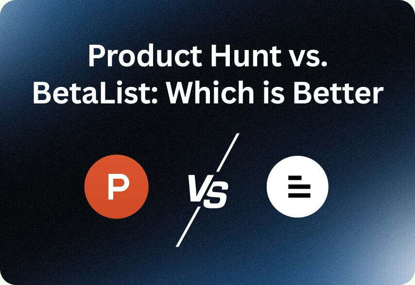 Product Hunt vs. BetaList: Which is Better for Early-Stage Startups?